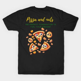 Pizza And Nuts To Achieve Your dreams! T-Shirt